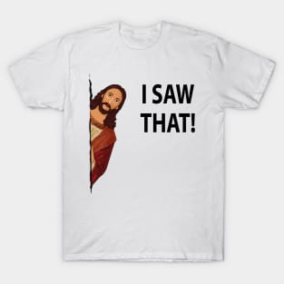 jesus i saw that meme T-Shirt